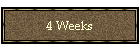 4 Weeks