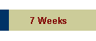 7 Weeks