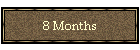 8 Months
